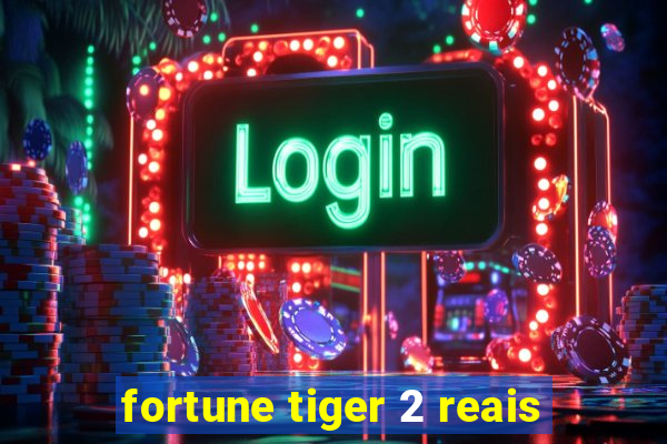 fortune tiger 2 reais